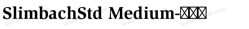 SlimbachStd Medium字体转换 SlimbachStd Medium字体转换